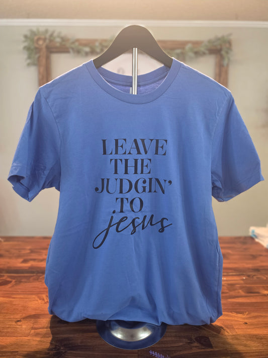 Leave The Judging to Jesus Tee