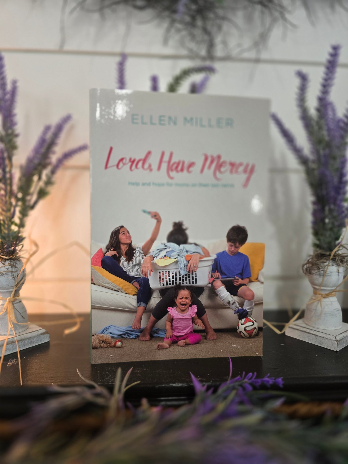 Lord, Have Mercy: Help and Hope for Moms on Their Last Nerve