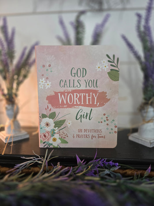 God Calls You Worthy, Girl: 180 Devotions & Prayers for Teens