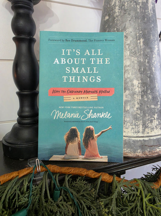 It’s All About the Small Things - Why the Ordinary Moments Matter